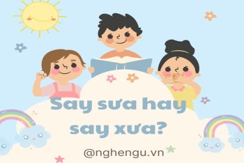 Say sưa hay say xưa đúng chính tả? Say sưa có nghĩa là gi?