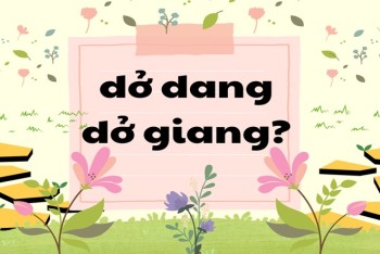 Dở dang hay dở giang đúng chính tả? Mẹo phân biệt nhanh