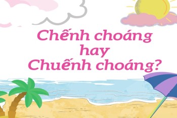 Chếnh choáng hay chuếnh choáng? Choán chỗ hay choáng chỗ?