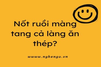 Nốt ruồi màng tang cả làng ăn thép nghĩa là gì?