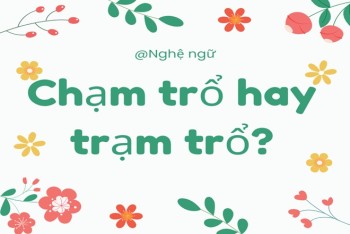 Chạm trổ hay trạm trổ đúng chính tả? Phân biệt chạm hay trạm