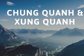 Chung quanh hay xung quanh đúng? Nên viết từ này hay hơn?