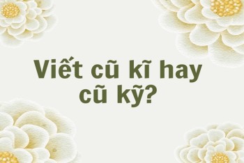 Cũ kỹ hay cũ kĩ viết đúng? Nên dùng kỹ hay kĩ sẽ hay hơn?