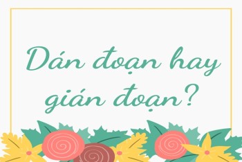 Gián đoạn hay dán đoạn đúng chính tả? Nghĩa là gì?