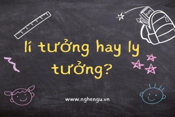 Viết lí tưởng hay lý tưởng sẽ hay và phù hợp hơn?