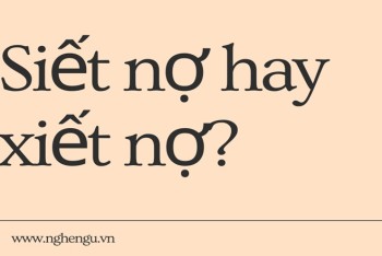 Viết siết nợ hay xiết nợ mới đúng chính tả tiếng Việt?