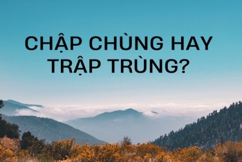 Chập chùng hay trập trùng đúng chính tả tiếng Việt?