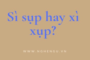 Xì xụp hay sì sụp đúng? Khi nào dùng sì sụp hoặc xì xụp?