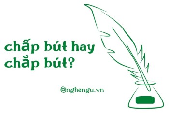 Người chấp bút hay chắp bút đúng? Phân biệt chấp hay chắp