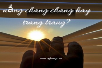 Nắng chang chang hay trang trang hay chan chan?