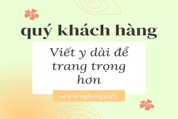 Nên viết quý khách hay quí khách hàng sẽ hay hơn?