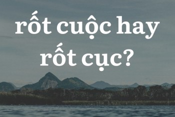 Rốt cuộc hay rốt cục đúng? Nên viết từ này phù hợp hơn?