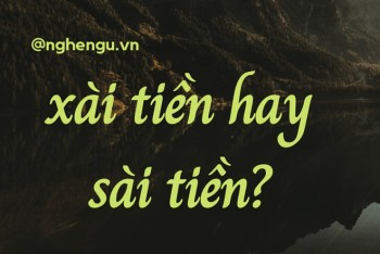 Viết sài tiền hay xài tiền? Sài điện thoại hay xài điện thoại?