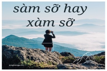 Sàm sỡ hay xàm sỡ hay xàm xỡ? Nên viết từ nào phù hợp?