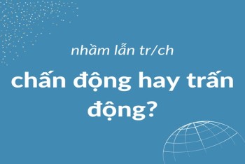 Viết chấn động hay trấn động mới đúng chính tả tiếng Việt?