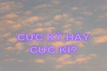 Viết cực kỳ hay cực kì? Cực kì hấp dẫn hay cực kỳ hấp dẫn?