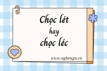 Chọc lét hay chọc léc, thọc lét hay thọc léc, cù lét hay cù léc?