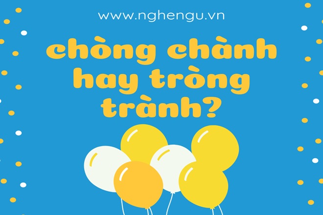 Chòng chành hay tròng trành mới đúng chính tả tiếng Việt