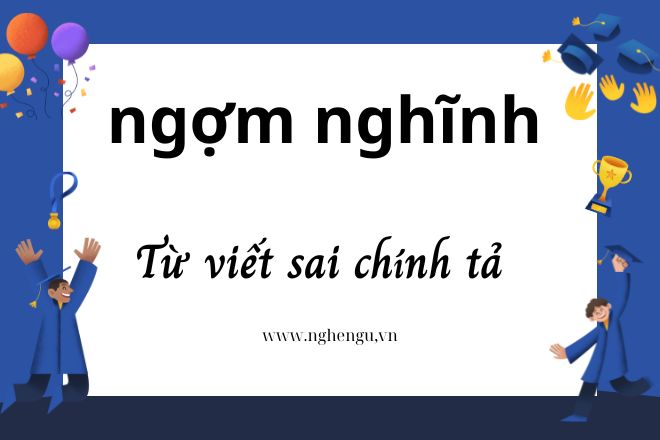 Ngợm nghĩnh là gì? Từ này có viết đúng chính tả không?
