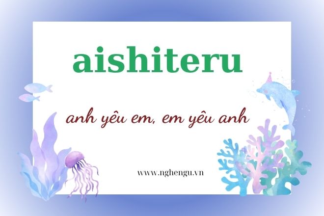 Aishiteru là gì trong tiếng Nhật? Giải thích nghĩa chi tiết nhất