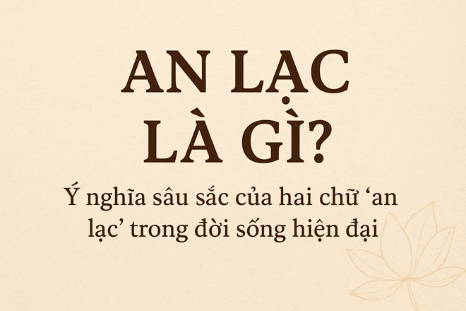 An lạc là gì? Ý nghĩa và cách để sống thong dong, an lạc