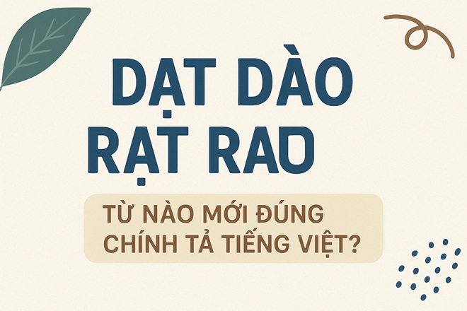Dạt dào hay rạt rào từ nào mới đúng chính tả tiếng Việt?