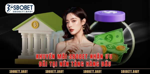 Khuyến Mãi Sbobet Nhận Ưu Đãi Tại Nền Tảng Hàng Đầu