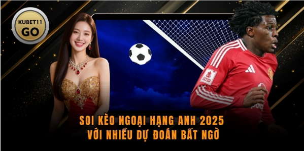 Soi Kèo Ngoại Hạng Anh 2025 Với Nhiều Dự Đoán Bất Ngờ