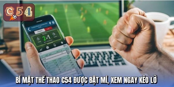 Thể thao c54 khuấy đảo đam mê cá cược cùng kèo đấu đỉnh cao